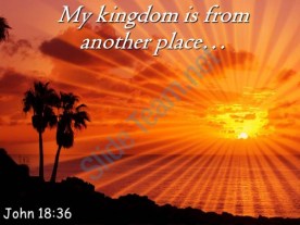 john_18_36_my_kingdom_is_from_another_place_powerpoint_church_sermon_Slide01