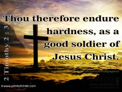 Thou therefore endure hardness, as a good soldier of Jesus Christ.
